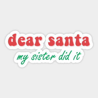 Dear Santa My Sister Did It Sticker